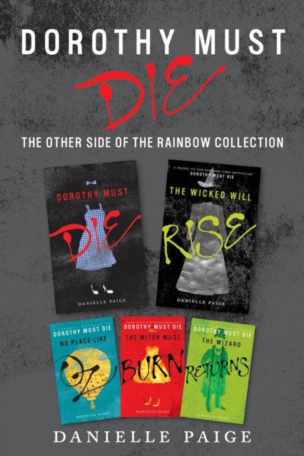 Dorothy Must Die: The Other Side of the Rainbow Collection : No Place Like Oz, Dorothy Must Die, The Witch Must Burn, The Wizard Returns, The Wicked Will Rise, EPUB eBook