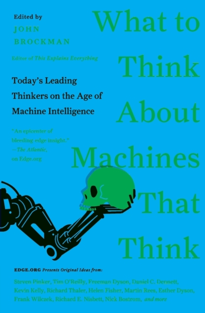 What to Think About Machines That Think : Today's Leading Thinkers on the Age of Machine Intelligence, Paperback / softback Book