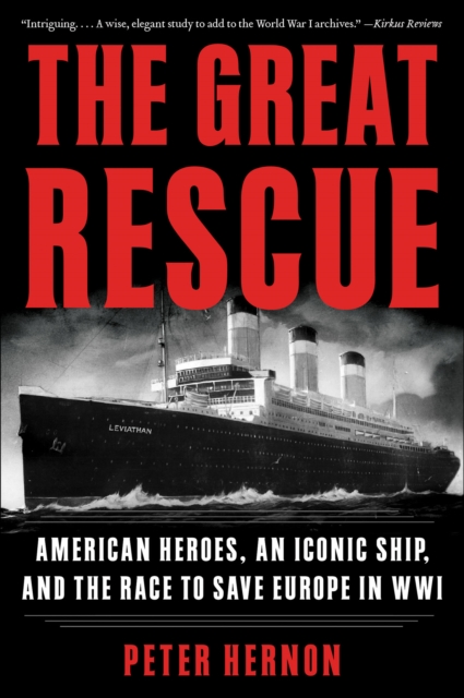 The Great Rescue : American Heroes, an Iconic Ship, and the Race to Save Europe in WWI, EPUB eBook