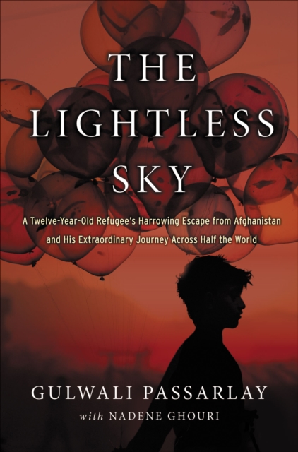 The Lightless Sky : A Twelve-Year-Old Refugee's Harrowing Escape from Afghanistan and His Extraordinary Journey Across Half the World, EPUB eBook