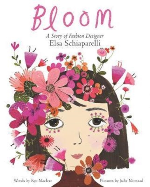 Bloom: A Story of Fashion Designer Elsa Schiaparelli, Hardback Book