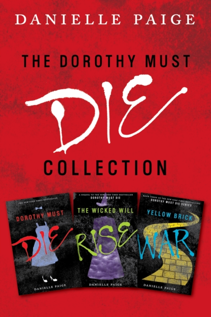 Dorothy Must Die Collection: Books 1-3 : Dorothy Must Die, The Wicked Will Rise, Yellow Brick War, EPUB eBook