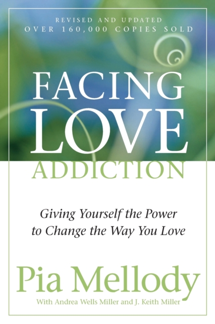 Facing Love Addiction : Giving Yourself the Power to Change the Way You Love, Paperback / softback Book