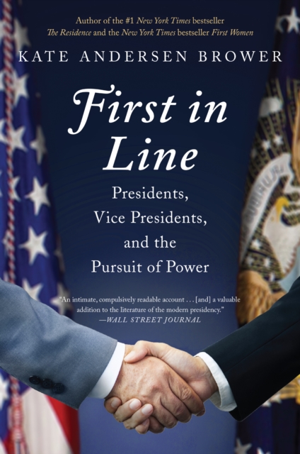 First in Line : Presidents, Vice Presidents, and the Pursuit of Power, EPUB eBook