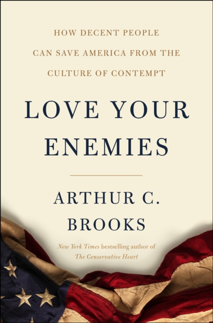 Love Your Enemies : How Decent People Can Save America from the Culture of Contempt, EPUB eBook