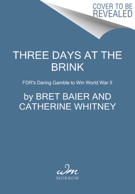 Three Days at the Brink : FDR's Daring Gamble to Win World War II, Paperback / softback Book