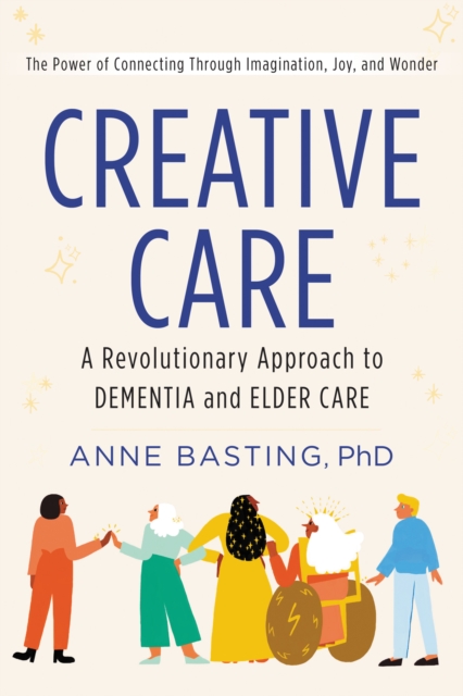 Creative Care : A Revolutionary Approach to Dementia and Elder Care, EPUB eBook