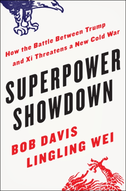 Superpower Showdown : How the Battle Between Trump and Xi Threatens a New Cold War, Hardback Book