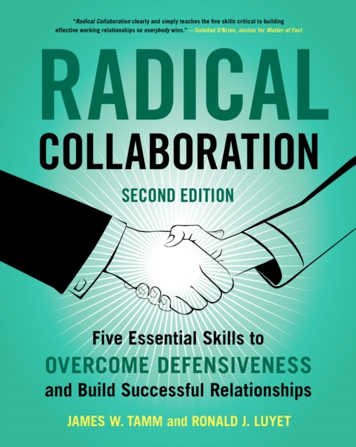 Radical Collaboration : Five Essential Skills to Overcome Defensiveness and Build Successful Relationships, EPUB eBook