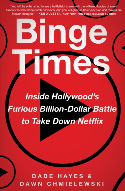 Binge Times : Inside Hollywood's Furious Billion-Dollar Battle to Take Down Netflix, EPUB eBook
