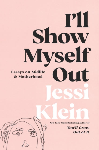 I'll Show Myself Out : Essays on Midlife and Motherhood, EPUB eBook
