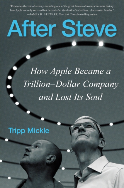 After Steve : How Apple Became a Trillion-Dollar Company and Lost Its Soul, EPUB eBook