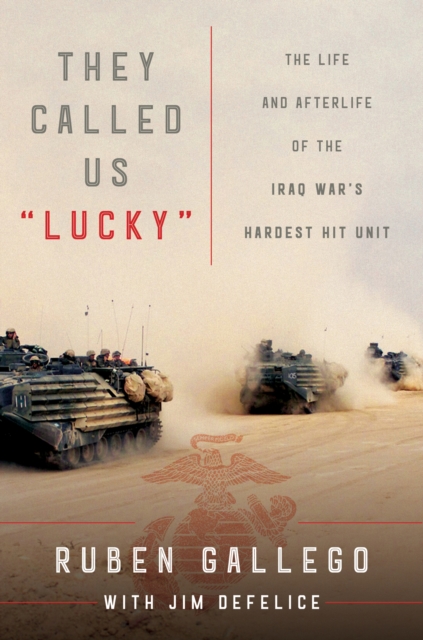They Called Us "Lucky" : The Life and Afterlife of the Iraq War's Hardest Hit Unit, EPUB eBook