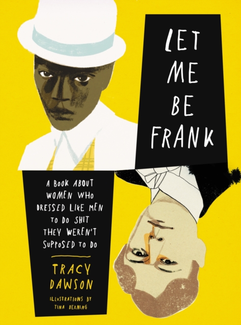 Let Me Be Frank : A Book About Women Who Dressed Like Men to Do Shit They Weren't Supposed to Do, EPUB eBook