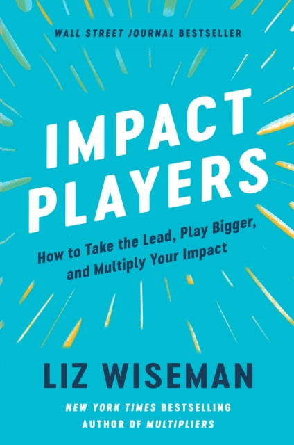 Impact Players : How to Take the Lead, Play Bigger, and Multiply Your Impact, EPUB eBook