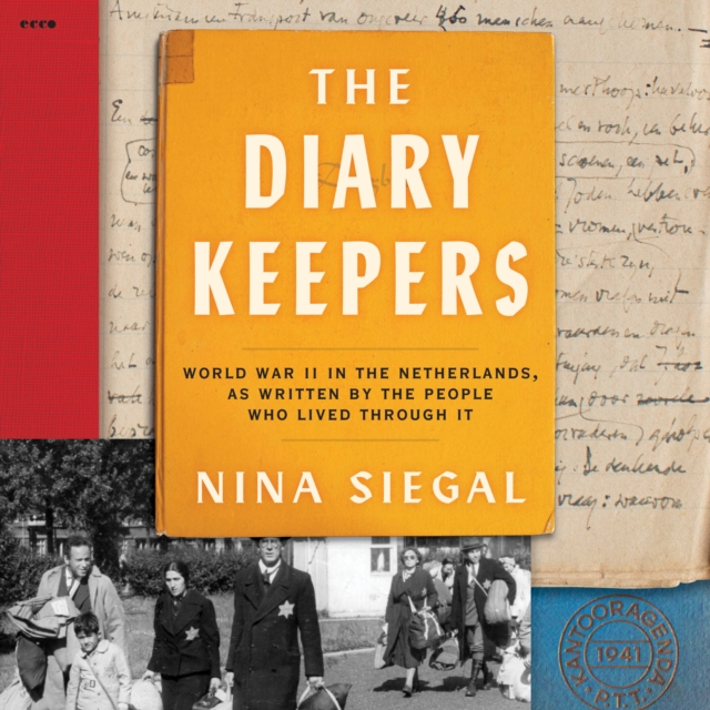 The Diary Keepers : World War II in the Netherlands, as Written by the People Who Lived Through It, eAudiobook MP3 eaudioBook
