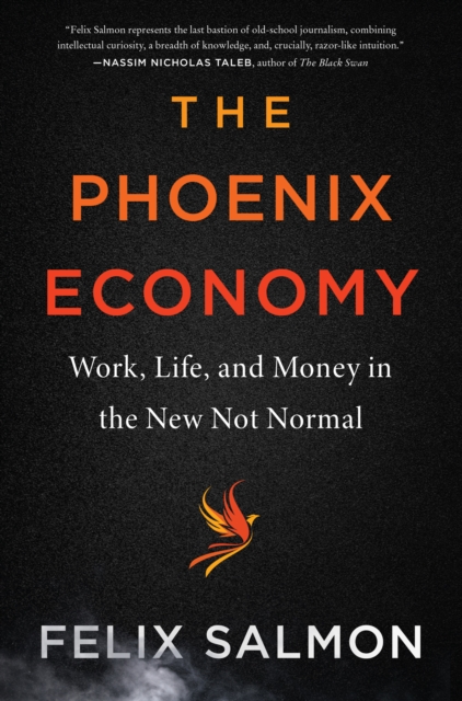 The Phoenix Economy : Work, Life, and Money in the New Not Normal, EPUB eBook