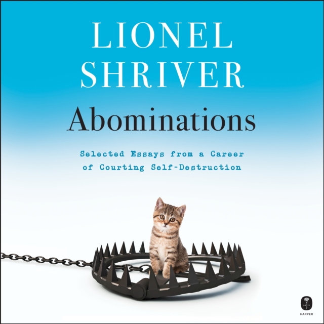 Abominations : Selected Essays from a Career of Courting Self-Destruction, eAudiobook MP3 eaudioBook
