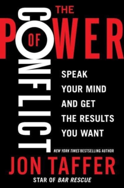 The Power of Conflict : Speak Your Mind and Get the Results You Want, Paperback / softback Book