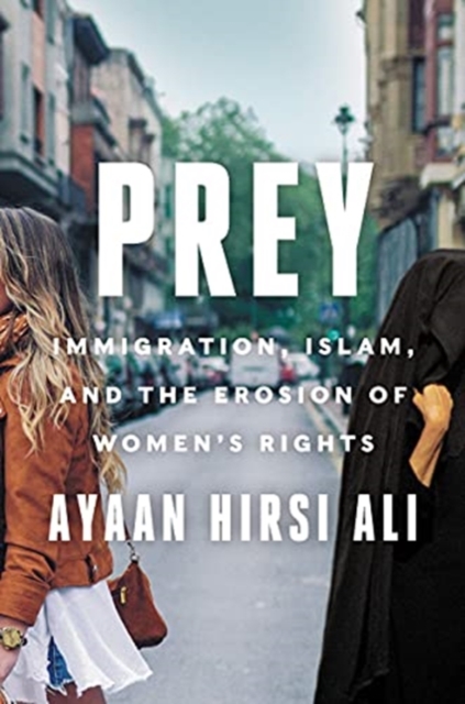 Prey : Immigration, Islam, and the Erosion of Women's Rights, Hardback Book