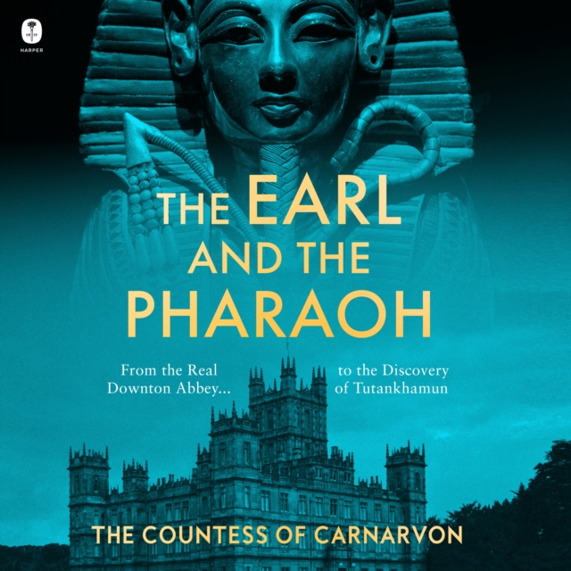 The Earl and the Pharaoh : From the Real Downton Abbey to the Discovery of Tutankhamun, eAudiobook MP3 eaudioBook