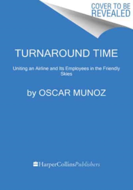 Turnaround Time : Uniting an Airline and Its Employees in the Friendly Skies, Hardback Book