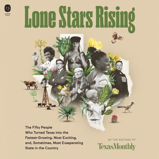 Lone Stars Rising : The Fifty People Who Turned Texas Into the Fastest-Growing, Most Exciting, and, Sometimes, Most Exasperating State in the Country, eAudiobook MP3 eaudioBook