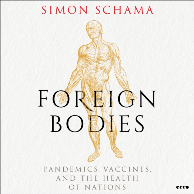 Foreign Bodies : Pandemics, Vaccines, and the Health of Nations, eAudiobook MP3 eaudioBook
