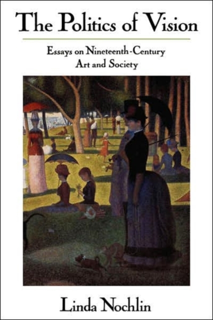 The Politics Of Vision : Essays On Nineteenth-century Art And Society, Paperback / softback Book