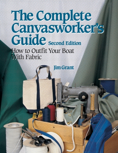 The Complete Canvasworker's Guide: How to Outfit Your Boat Using Natural or Synthetic Cloth, Paperback / softback Book