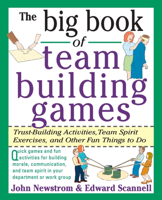 The Big Book of Team Building Games: Trust-Building Activities, Team Spirit Exercises, and Other Fun Things to Do, Paperback / softback Book