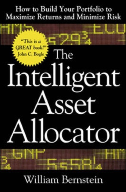 The Intelligent Asset Allocator: How to Build Your Portfolio to Maximize Returns and Minimize Risk, Hardback Book