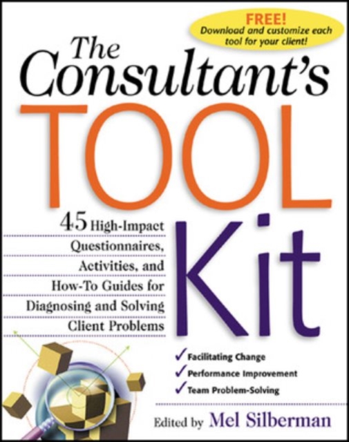 The Consultant's Toolkit: 45 High-Impact Questionnaires, Activities, and How-To Guides for Diagnosing and Solving Client Problems, Paperback / softback Book
