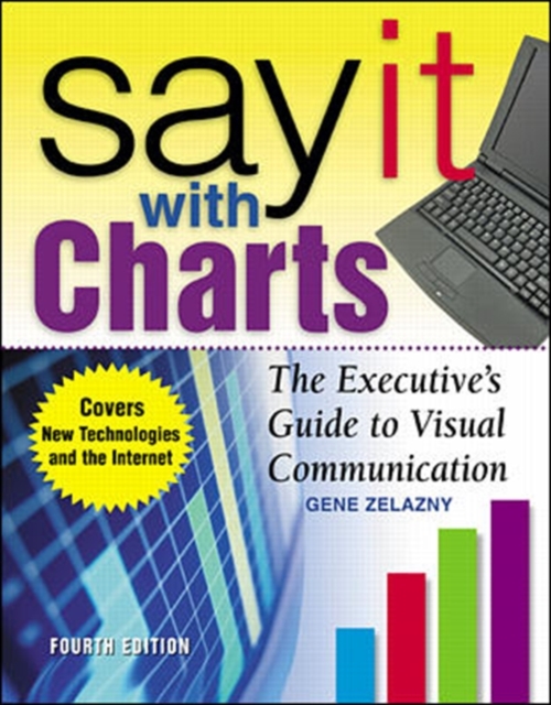 Say It With Charts: The Executive’s Guide to Visual Communication, Hardback Book