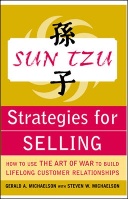 Sun Tzu Strategies for Selling: How to Use The Art of War to Build Lifelong Customer Relationships, Paperback / softback Book