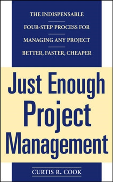 Just Enough Project Management:  The Indispensable Four-step Process for Managing Any Project, Better, Faster, Cheaper, Paperback / softback Book