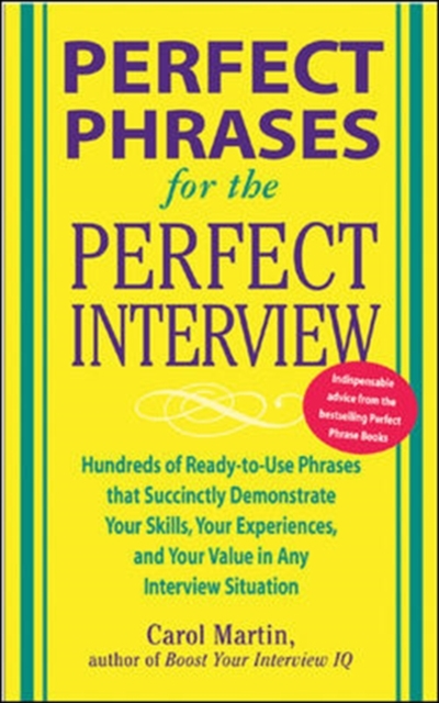 Perfect Phrases for the Perfect Interview: Hundreds of Ready-to-Use Phrases That Succinctly Demonstrate Your Skills, Your Experience and Your Value in Any Interview Situation, Paperback / softback Book