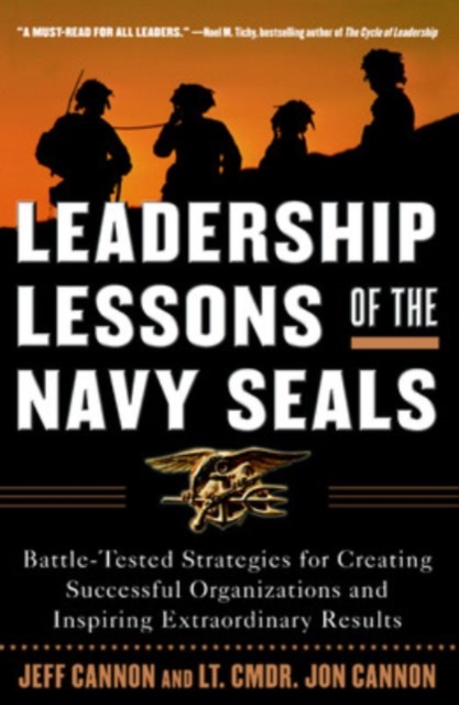 Leadership Lessons of the Navy SEALS: Battle-Tested Strategies for Creating Successful Organizations and Inspiring Extraordinary Results, Paperback / softback Book