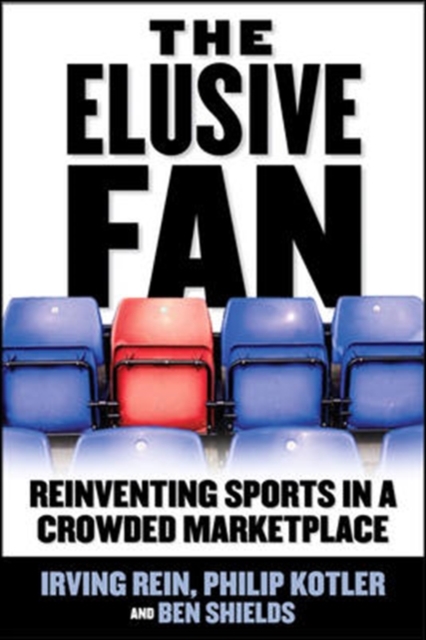 The Elusive Fan: Reinventing Sports in a Crowded Marketplace, Hardback Book