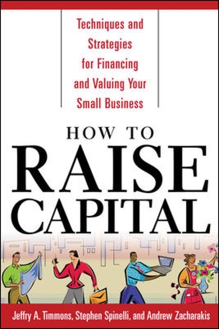 How to Raise Capital : Techniques and Strategies for Financing and Valuing your Small Business, PDF eBook