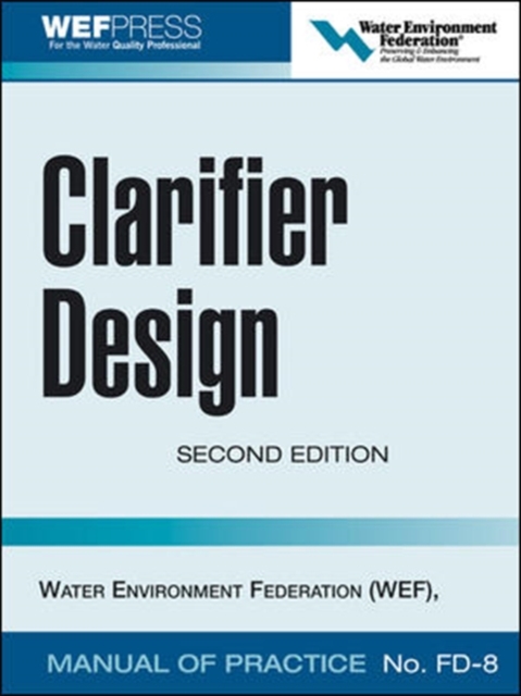 Clarifier Design: WEF Manual of Practice No. FD-8, Hardback Book