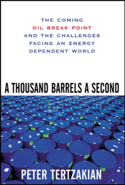 A Thousand Barrels a Second: The Coming Oil Break Point and the Challenges Facing an Energy Dependent World, Hardback Book