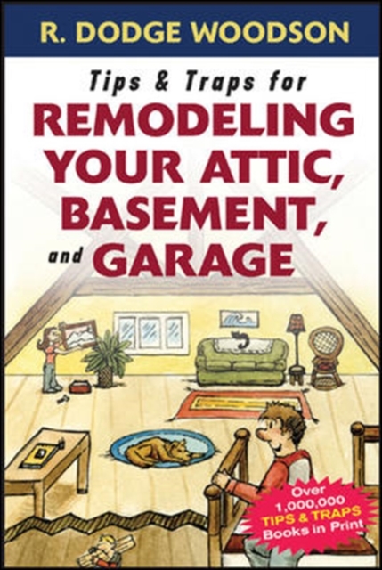Tips & Traps for Remodeling Your Attic, Basement, and Garage, Paperback / softback Book