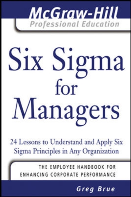 Six Sigma for Managers : 24 Lessons to Understand and Apply Six Sigma Principles in Any Organization, PDF eBook