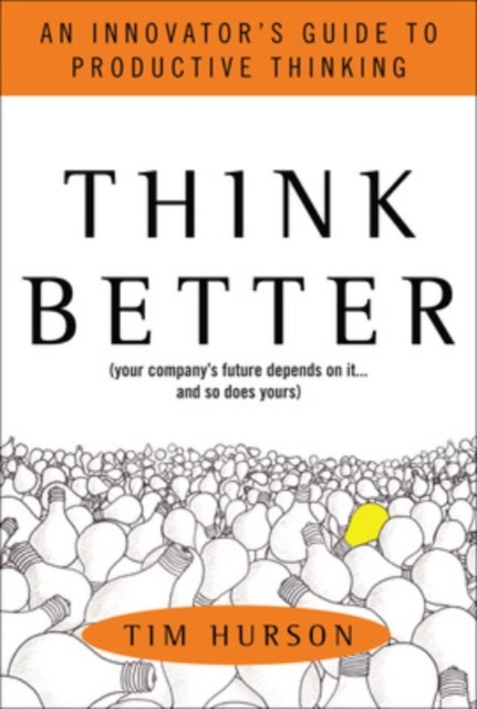 Think Better: An Innovator's Guide to Productive Thinking, Hardback Book