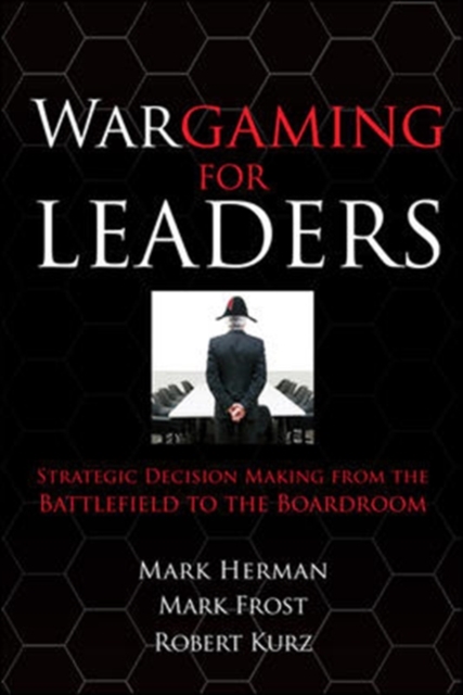 Wargaming for Leaders: Strategic Decision Making from the Battlefield to the Boardroom, Hardback Book