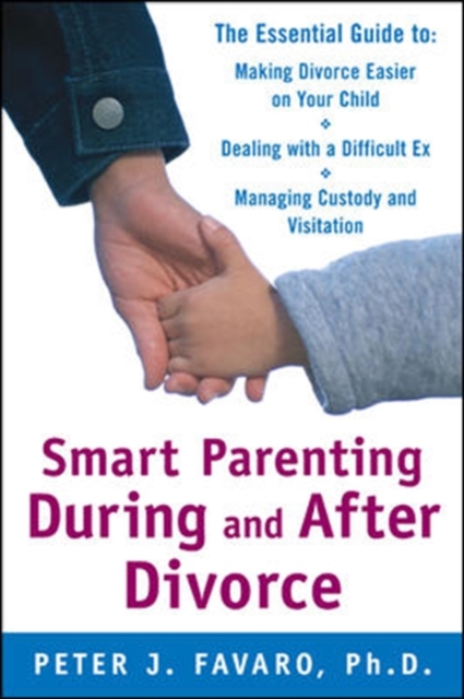 Smart Parenting During and After Divorce: The Essential Guide to Making Divorce Easier on Your Child, Paperback / softback Book