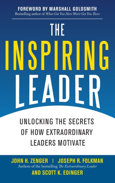 The Inspiring Leader: Unlocking the Secrets of How Extraordinary Leaders Motivate, Hardback Book