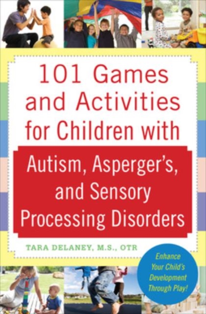 101 Games and Activities for Children With Autism, Asperger's and Sensory Processing Disorders, Paperback / softback Book