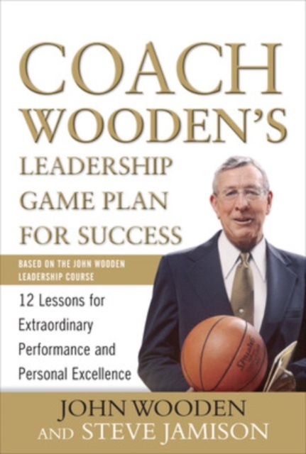 Coach Wooden's Leadership Game Plan for Success: 12 Lessons for Extraordinary Performance and Personal Excellence, Hardback Book